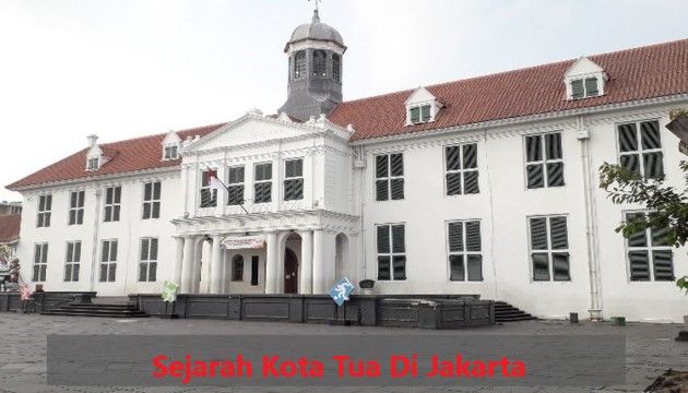 Sejarah Kota Tua Di Jakarta